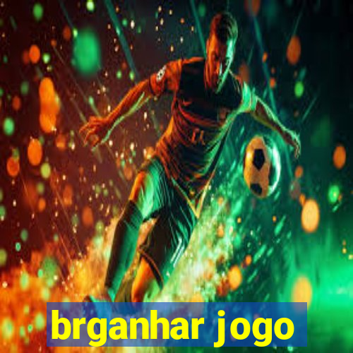 brganhar jogo